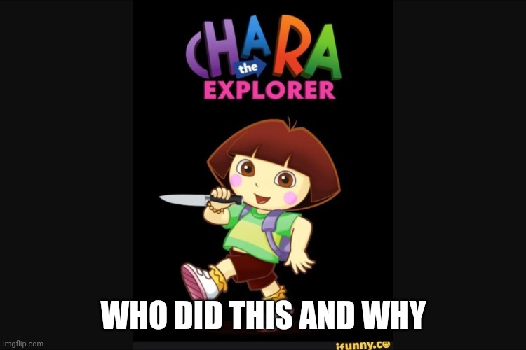 If you made this, you better lock your door and line it with titanium. |  WHO DID THIS AND WHY | image tagged in who the hell did this undertale,chara,funnynt | made w/ Imgflip meme maker
