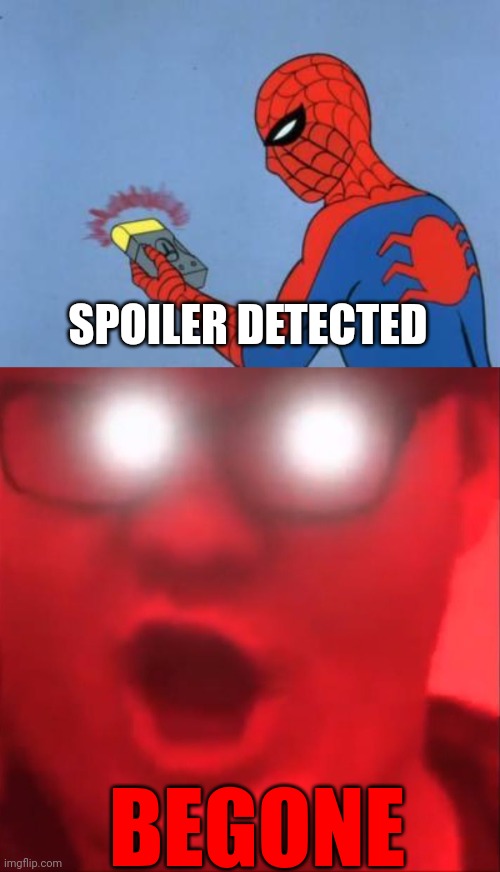 BEGONE SPOILER DETECTED | image tagged in spiderman detector,begone thot | made w/ Imgflip meme maker