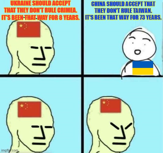 UKRAINE SHOULD ACCEPT THAT THEY DON'T RULE CRIMEA. IT'S BEEN THAT WAY FOR 8 YEARS. CHINA SHOULD ACCEPT THAT THEY DON'T RULE TAIWAN. IT'S BEEN THAT WAY FOR 73 YEARS. | made w/ Imgflip meme maker