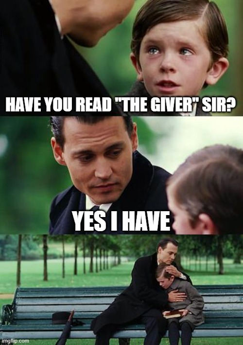 Finding Neverland Meme | HAVE YOU READ "THE GIVER" SIR? YES I HAVE | image tagged in memes,finding neverland | made w/ Imgflip meme maker