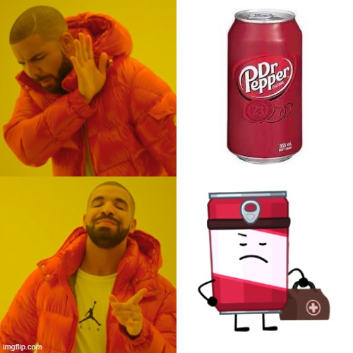 Dr. Fizz Shall Be Superior | image tagged in memes,drake hotline bling,inanimate insanity,bfdi,funny memes,dr pepper | made w/ Imgflip meme maker
