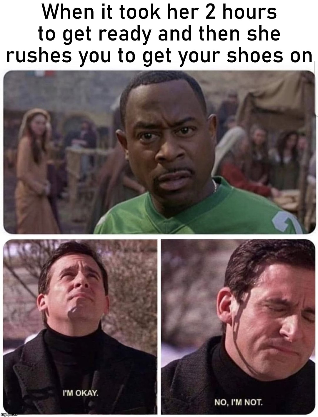 I hate when that happens. | When it took her 2 hours to get ready and then she rushes you to get your shoes on | image tagged in girlfriend,dating,faster | made w/ Imgflip meme maker
