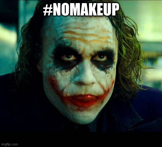 Joker. It's simple we kill the batman | #NOMAKEUP | image tagged in joker it's simple we kill the batman | made w/ Imgflip meme maker