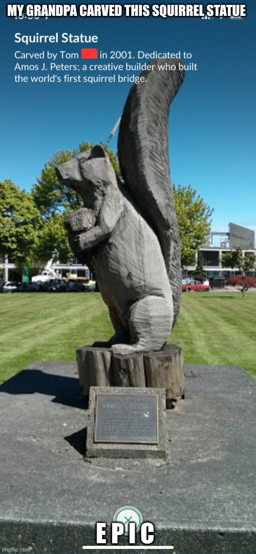 Yæs | MY GRANDPA CARVED THIS SQUIRREL STATUE; E P I C | made w/ Imgflip meme maker