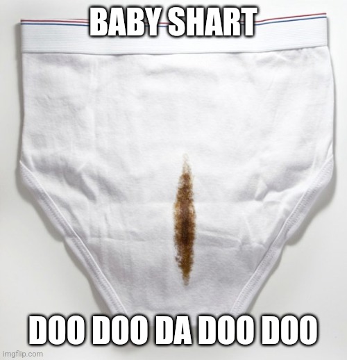 Baby shart |  BABY SHART; DOO DOO DA DOO DOO | image tagged in shart,baby shark,underwear,poop | made w/ Imgflip meme maker