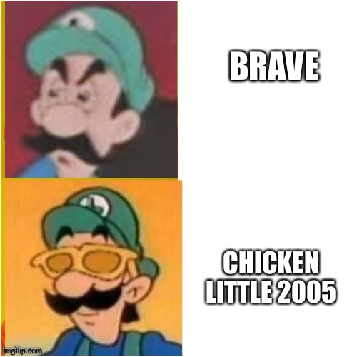 Luigi drake | BRAVE; CHICKEN LITTLE 2005 | image tagged in luigi drake | made w/ Imgflip meme maker