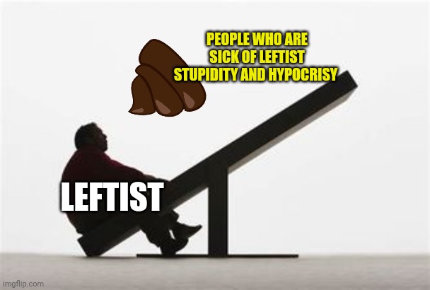LEFTIST PEOPLE WHO ARE SICK OF LEFTIST STUPIDITY AND HYPOCRISY | made w/ Imgflip meme maker