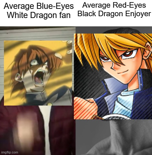 YES | Average Red-Eyes Black Dragon Enjoyer; Average Blue-Eyes White Dragon fan | image tagged in yugioh,average fan vs average enjoyer | made w/ Imgflip meme maker