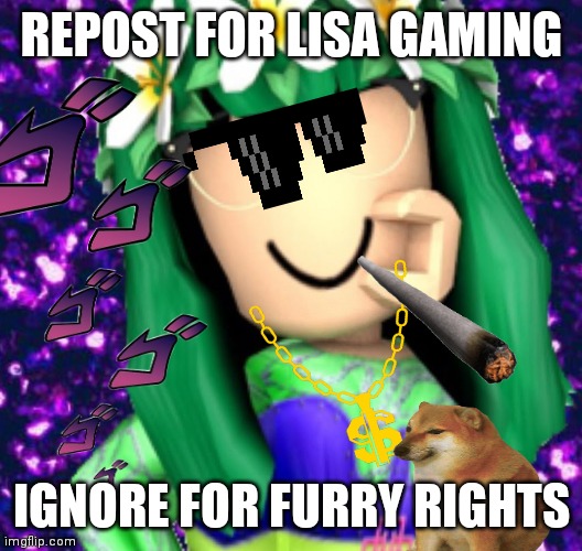 Do it | REPOST FOR LISA GAMING; IGNORE FOR FURRY RIGHTS | image tagged in lisa gaming rblx,anti furry | made w/ Imgflip meme maker
