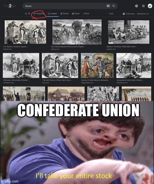 Weird | CONFEDERATE UNION | image tagged in i'll take your entire stock | made w/ Imgflip meme maker
