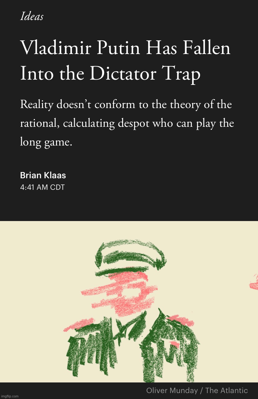 Dictatorships fail because cults-of-personality are premised upon ever more absurd rejections of reality. Sad! | image tagged in the dictator trap,vladimir putin,putin,dictator,dictatorship,authoritarianism | made w/ Imgflip meme maker