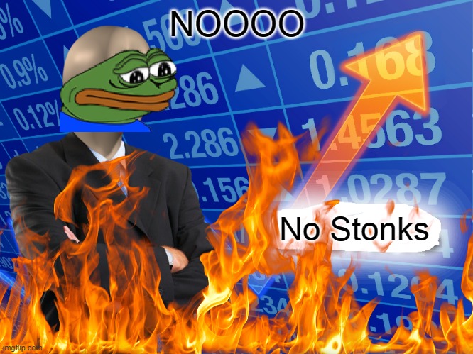 Less Stonks | NOOOO; No Stonks | image tagged in flame,less stonks,stonks,stop reading the tags,aaaaaaaa | made w/ Imgflip meme maker