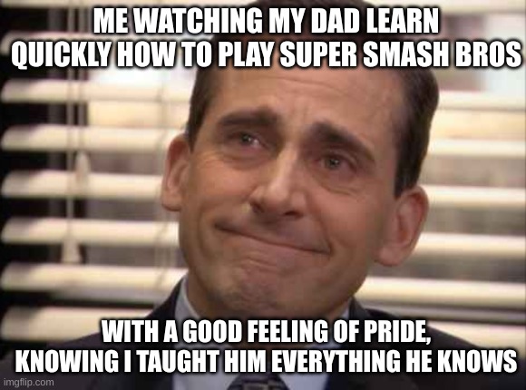 I taught my dad how to play Super Smash Bros | ME WATCHING MY DAD LEARN QUICKLY HOW TO PLAY SUPER SMASH BROS; WITH A GOOD FEELING OF PRIDE, KNOWING I TAUGHT HIM EVERYTHING HE KNOWS | image tagged in wholesome,super smash bros,teaching | made w/ Imgflip meme maker