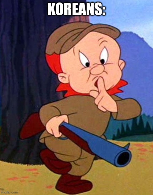 Elmer Fudd | KOREANS: | image tagged in elmer fudd | made w/ Imgflip meme maker