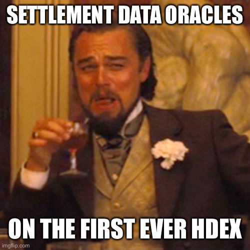 oracles HDEX leo dicaprio | SETTLEMENT DATA ORACLES; ON THE FIRST EVER HDEX | image tagged in memes,laughing leo | made w/ Imgflip meme maker