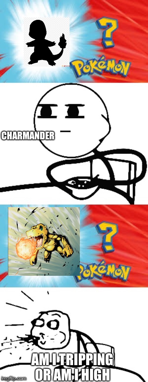 Kids don’t | CHARMANDER; AM I TRIPPING OR AM I HIGH | image tagged in who's that pok mon | made w/ Imgflip meme maker