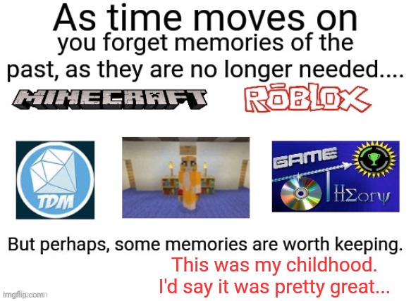 This was my childhood. I'd say it was pretty great... | made w/ Imgflip meme maker