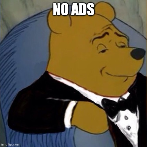 Fancy Pooh | NO ADS | image tagged in fancy pooh | made w/ Imgflip meme maker