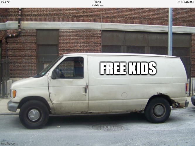 White van | FREE KIDS | image tagged in white van | made w/ Imgflip meme maker