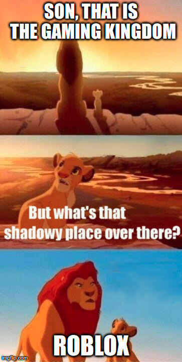 Simba Shadowy Place | SON, THAT IS THE GAMING KINGDOM ROBLOX | image tagged in memes,simba shadowy place | made w/ Imgflip meme maker
