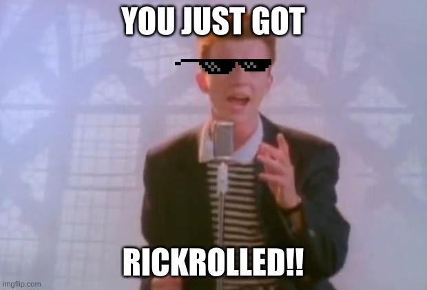 Rick Astley | YOU JUST GOT; RICKROLLED!! | image tagged in rick astley | made w/ Imgflip meme maker