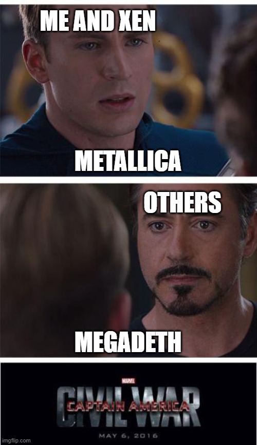 Marvel Civil War 1 | ME AND XEN; METALLICA; OTHERS; MEGADETH | image tagged in memes,marvel civil war 1 | made w/ Imgflip meme maker