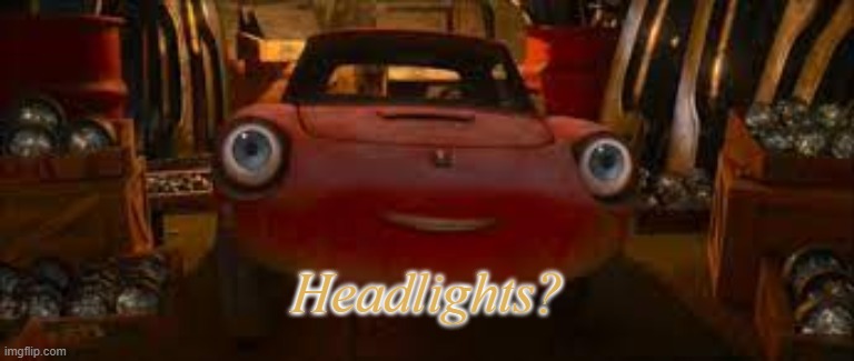 Headlights? | made w/ Imgflip meme maker