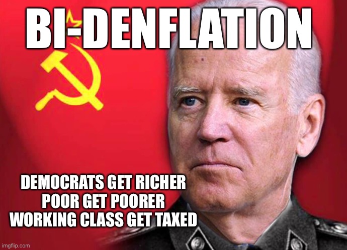 Bi-denflation | BI-DENFLATION; DEMOCRATS GET RICHER
POOR GET POORER
WORKING CLASS GET TAXED | image tagged in jucle joe for the win,meme,fun,ukraine,happy | made w/ Imgflip meme maker