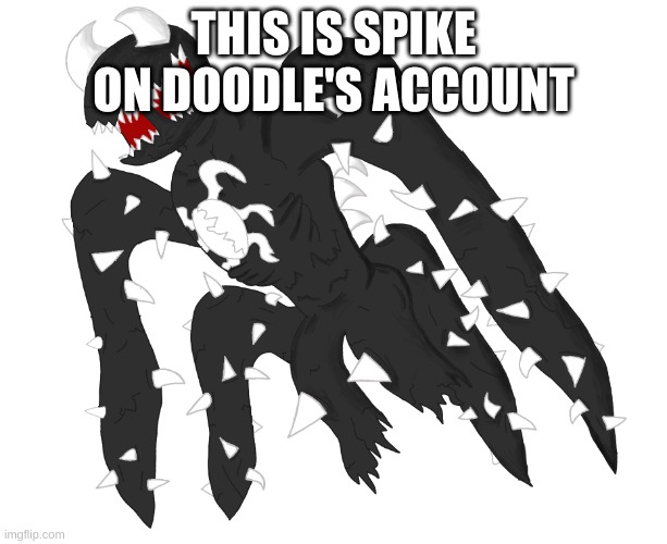 Spike 4 | THIS IS SPIKE ON DOODLE'S ACCOUNT | image tagged in spike 4 | made w/ Imgflip meme maker