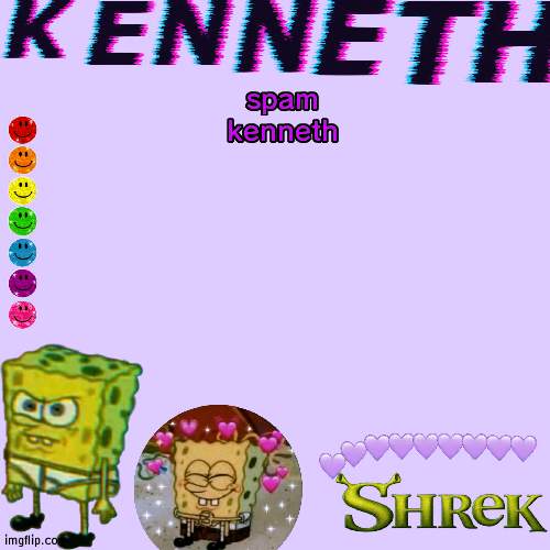 spam kenneth | image tagged in kenneth- announcement temp | made w/ Imgflip meme maker