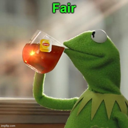 But That's None Of My Business Meme | Fair | image tagged in memes,but that's none of my business,kermit the frog | made w/ Imgflip meme maker