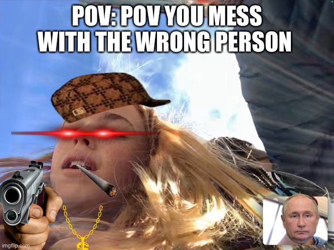 gangsta eugnie | POV: POV YOU MESS WITH THE WRONG PERSON | image tagged in funny | made w/ Imgflip meme maker