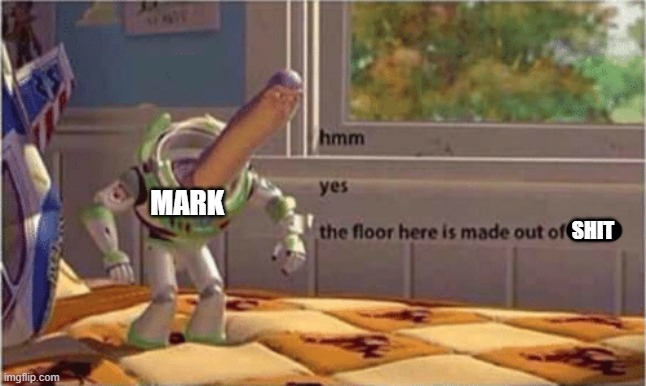 hmm yes the floor here is made out of floor | MARK; SHIT | image tagged in hmm yes the floor here is made out of floor | made w/ Imgflip meme maker