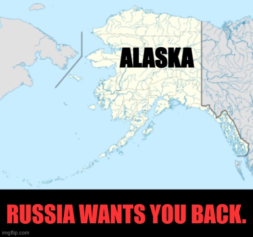 Beware!!! | ALASKA; RUSSIA WANTS YOU BACK. | image tagged in memes,politics,russia,i want you,back,alaska | made w/ Imgflip meme maker