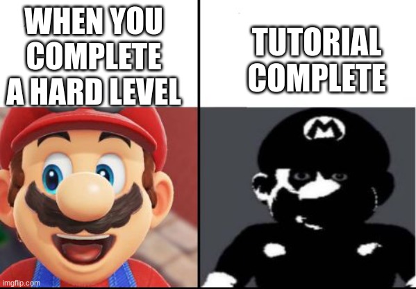 Happy mario Vs Dark Mario | TUTORIAL COMPLETE; WHEN YOU COMPLETE A HARD LEVEL | image tagged in happy mario vs dark mario | made w/ Imgflip meme maker