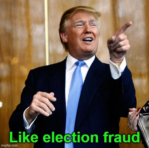 Donal Trump Birthday | Like election fraud | image tagged in donal trump birthday | made w/ Imgflip meme maker