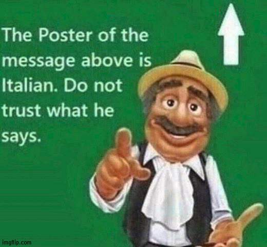 The post above is italian | image tagged in the post above is italian | made w/ Imgflip meme maker