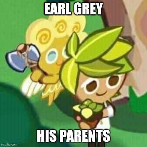 long story short: His, Ecalir and Roguefort's parents were terrible | EARL GREY; HIS PARENTS | image tagged in angel hack herb,cookie run | made w/ Imgflip meme maker