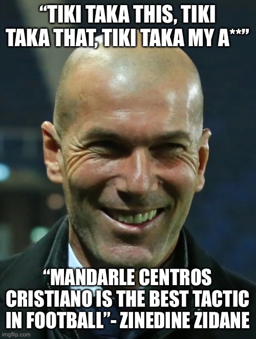 Zinedine Zidane speaking fax | “TIKI TAKA THIS, TIKI TAKA THAT, TIKI TAKA MY A**”; “MANDARLE CENTROS CRISTIANO IS THE BEST TACTIC IN FOOTBALL”- ZINEDINE ZIDANE | image tagged in real madrid,football,fax,facts | made w/ Imgflip meme maker
