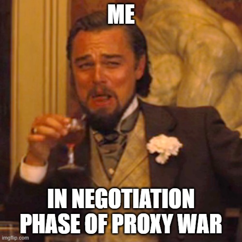 Laughing Leo | ME; IN NEGOTIATION PHASE OF PROXY WAR | image tagged in memes,laughing leo,proxywar,boardgames | made w/ Imgflip meme maker