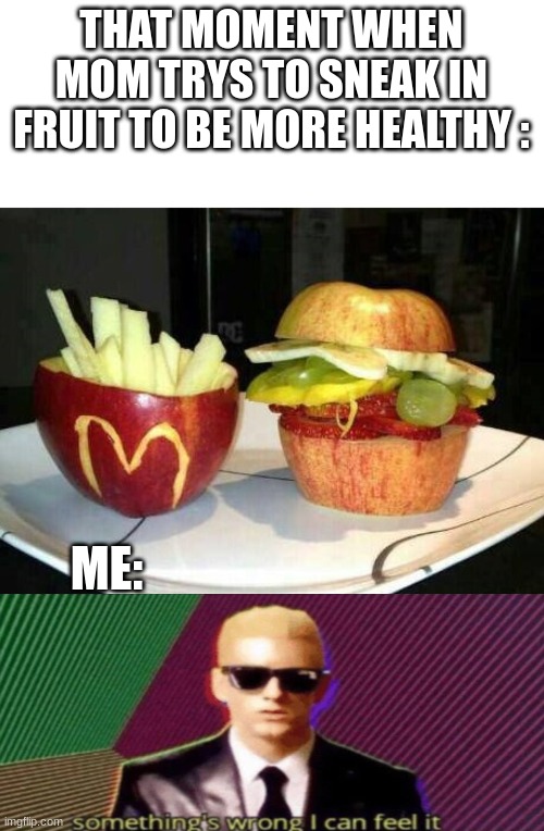Stay healthy: | THAT MOMENT WHEN MOM TRYS TO SNEAK IN FRUIT TO BE MORE HEALTHY :; ME: | image tagged in mcdonald's fruit,funny memes,fun,apple | made w/ Imgflip meme maker
