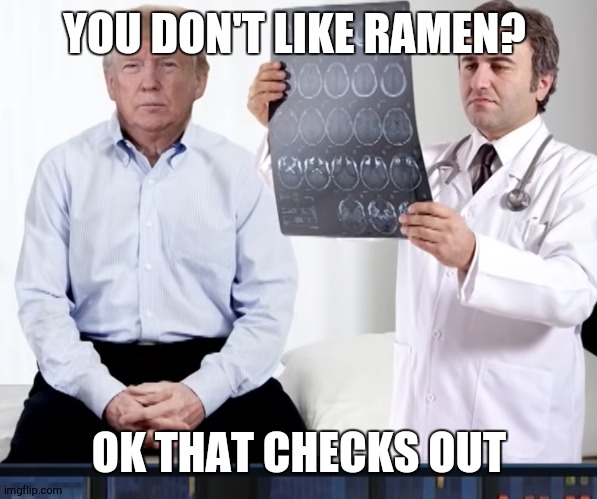 diagnoses | YOU DON'T LIKE RAMEN? OK THAT CHECKS OUT | image tagged in diagnoses | made w/ Imgflip meme maker