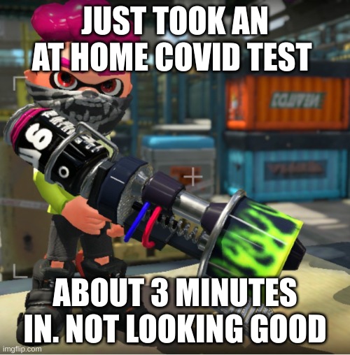 Bandit announcement template and Splatoon OC | JUST TOOK AN AT HOME COVID TEST; ABOUT 3 MINUTES IN. NOT LOOKING GOOD | image tagged in bandit announcement template and splatoon oc | made w/ Imgflip meme maker