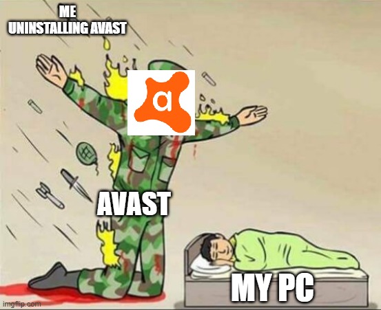 avast meme | ME UNINSTALLING AVAST; AVAST; MY PC | image tagged in soldier protecting sleeping child | made w/ Imgflip meme maker