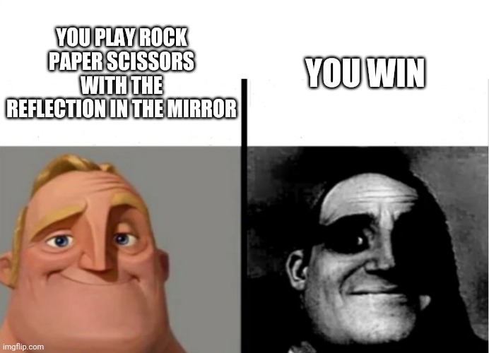 Oh No (Please Note This Is Used In A Comment) | YOU WIN; YOU PLAY ROCK PAPER SCISSORS WITH THE REFLECTION IN THE MIRROR | image tagged in teacher's copy,gru,mirror,win | made w/ Imgflip meme maker
