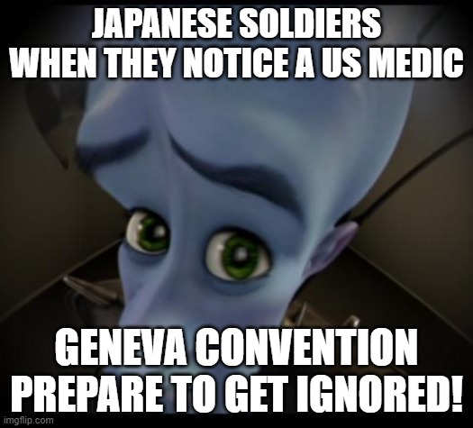 yessssss | JAPANESE SOLDIERS WHEN THEY NOTICE A US MEDIC; GENEVA CONVENTION PREPARE TO GET IGNORED! | image tagged in no bitches | made w/ Imgflip meme maker