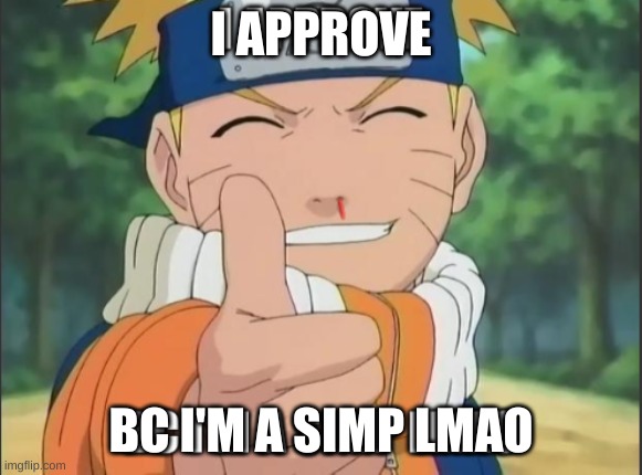 I APPROVE BC I'M A SIMP LMAO | made w/ Imgflip meme maker