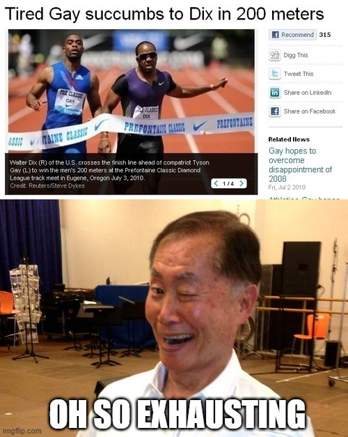 Gay Run | OH SO EXHAUSTING | image tagged in winking george takei | made w/ Imgflip meme maker