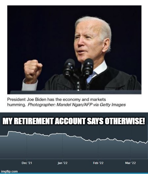 I Call Bull | MY RETIREMENT ACCOUNT SAYS OTHERWISE! | image tagged in biden,propaganda | made w/ Imgflip meme maker