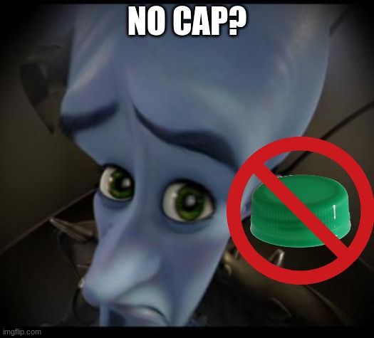 Megamind peeking | NO CAP? | image tagged in no bitches | made w/ Imgflip meme maker